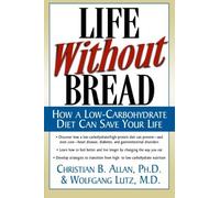 Life Without Bread: How a Low-Carbohydrate Diet Can Save Your Life by Christian B Allan, Wolfgang Lutz (August 1, 2000) Paperback