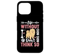 Life Without Chow Chow Don't Think So Case for iPhone 16 Pro Max