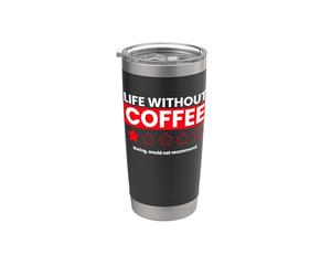 Life Without Coffee Boring Would Not Recommend Funny Review Stainless Steel Insulated Tumbler