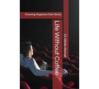 Life Without Coffee: Choosing Happiness Over Stress