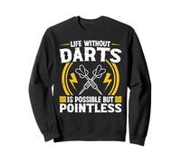Life without darts is possible but pointless - Darts Sweatshirt