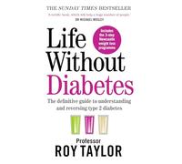Life Without Diabetes : The definitive guide to understanding and reversing your type 2 diabetes