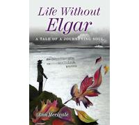 Life Without Elgar: A Tale of a Journeying Soul