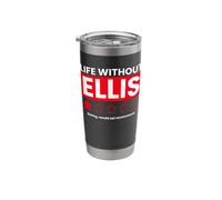 Life Without Ellis Boring Would Not Recommend Funny Saying Stainless Steel Insulated Tumbler
