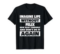 Life Without Felix Saying Funny Felix Name Value Graphic T-Shirt, Men, Black, S