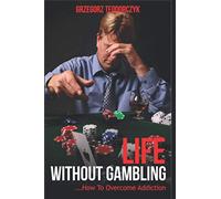 Life without gambling: .... How To Overcome Addiction