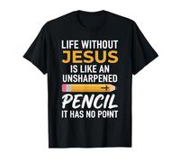 Life Without Jesus is Like an Unsharpened Pencil Christian T-Shirt