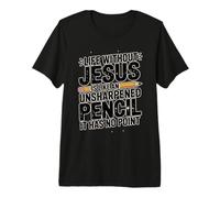 Life Without Jesus is Like an Unsharpened Pencil Premium T-Shirt