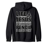 Life Without Jesus Is Like An Unsharpened Pencil Zip Hoodie
