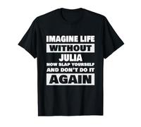 Life Without Julia Funny Julia Name Value Graphic T-Shirt