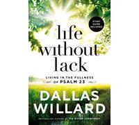 Life Without Lack : Living in the Fullness of Psalm 23
