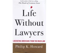 Life Without Lawyers - Liberating Americans from Too Much Law