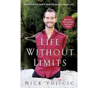 Life Without Limits: Inspiration for a Ridiculously Good Life by Nick Vujicic...