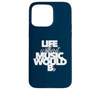 LIFE WITHOUT MUSIC WOULD BE FLAT musician birthday band Case for iPhone 15 Pro Max