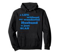 Life without my wonderful Husband is just Blah true Love Pullover Hoodie