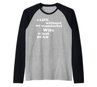 Life Without My Wonderful Wife is just Blah True Love Raglan Baseball Tee