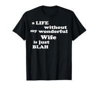 Life Without My Wonderful Wife is just Blah True Love T-Shirt