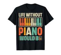 Life Without Piano Player Would Bb - Piano Player Pianist T-Shirt