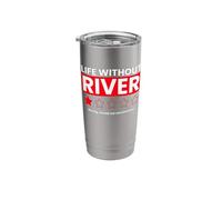 Life Without River Boring Would Not Recommend Funny Saying Stainless Steel Insulated Tumbler