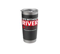 Life Without River Boring Would Not Recommend Funny Saying Stainless Steel Insulated Tumbler