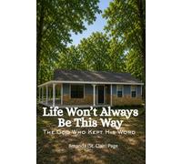Life Won’t Always Be This Way: The God Who Kept His Word