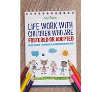 Life Work with Children Who are Fostered or Adopted: Using Diverse Techniques in a Coordinated Approach