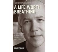 A Life Worth Breathing : A Yoga Master's Handbook of Strength, Grace, and Healing