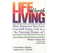 Life Worth Living: How Someone You Love Can Still Enjoy Life in a Nursing Home