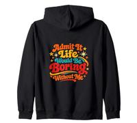 Life Would Be Boring Without Me Sarcastic Humor Men Women Zip Hoodie