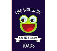 Life Would Be Boring Without Toads Notebook: Funny Toads Notebook , Lined Journal For Toads Lovers ,6x9 Inches , 110 Pages ,Toads Diary