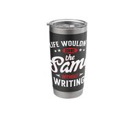 Life Wouldn't Be The Same Without Writing Stainless Steel Insulated Tumbler