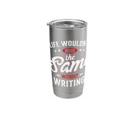 Life Wouldn't Be The Same Without Writing Stainless Steel Insulated Tumbler
