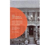 Life Writing and the End of Empire: Homecoming in Autobiographical Narratives (New Directions in Life Narrative)