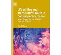 Life Writing and Transcultural Youth in Contemporary France: Azouz Begag, Maryam Madjidi, and Laura Alcoba