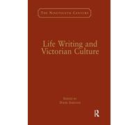 Life Writing and Victorian Culture (The Nineteenth Century Series)
