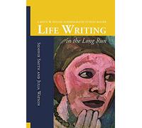 Life Writing in the Long Run: A Smith and Watson Autobiography Studies Reader