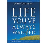 Life You've Always Wanted Leader's Guide: Six Sessions on Spiritual Disciplines for Ordinary People (Groupware)