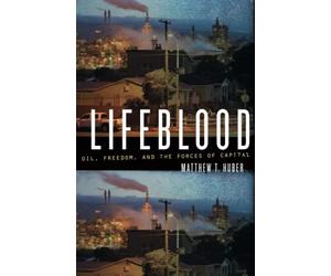 Lifeblood: Oil, Freedom, and the Forces of Capital (A Quadrant Book)