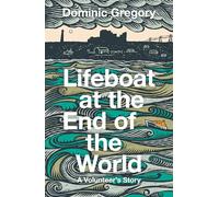 Lifeboat at the End of the World: A Volunteer’s Story, from an RNLI crewman in Dungeness