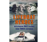Lifeboat Heroes: Outstanding RNLI Rescues from Three Centuries (Search and Rescue)