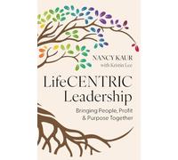 LifeCENTRIC Leadership: Bringing People, Profit & Purpose Together
