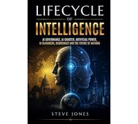 Lifecycle Of Intelligence: AI Governance, AI Charter, Artificial Power, AI Oligarchs, Democracy and the Future of Nations (Churchill World Order ... Politics, Economics and Todays Geo-Politics)