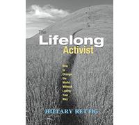 Lifelong Activist: How to Change the World Without Losing Your Way