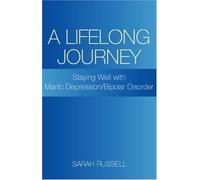 Lifelong Journey: Staying Well with Manic Depression/Biopolar Disorder