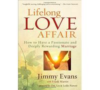 Lifelong Love Affair: How to Have a Passionate and Deeply Rewarding Marriage