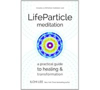 Lifeparticle Meditation: A Practical Guide to Healing and Transformation