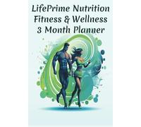 LifePrime Nutrition Fitness & Wellness 3 Month Planner: With 110 thoughtfully designed pages, use it to track your progress.