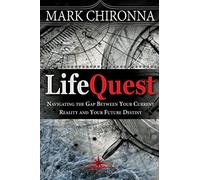 Lifequest: Navigating the Gap Between Your Current Reality and Your Future Destiny