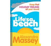 Life's A Beach: Keep that holiday feeling all year round
