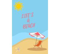 Life's A Beach: Notebook, Beach Scene, Sandy Beach, Sunny, Deckchair, Sea Shells, Sun Sea Sand, 6x9'', 120 Lined Pages, For Writing Journal, Diary, Notes, Journaling
